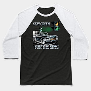 Street Racing I Dont Stop For Cops Stay Green For The King Baseball T-Shirt